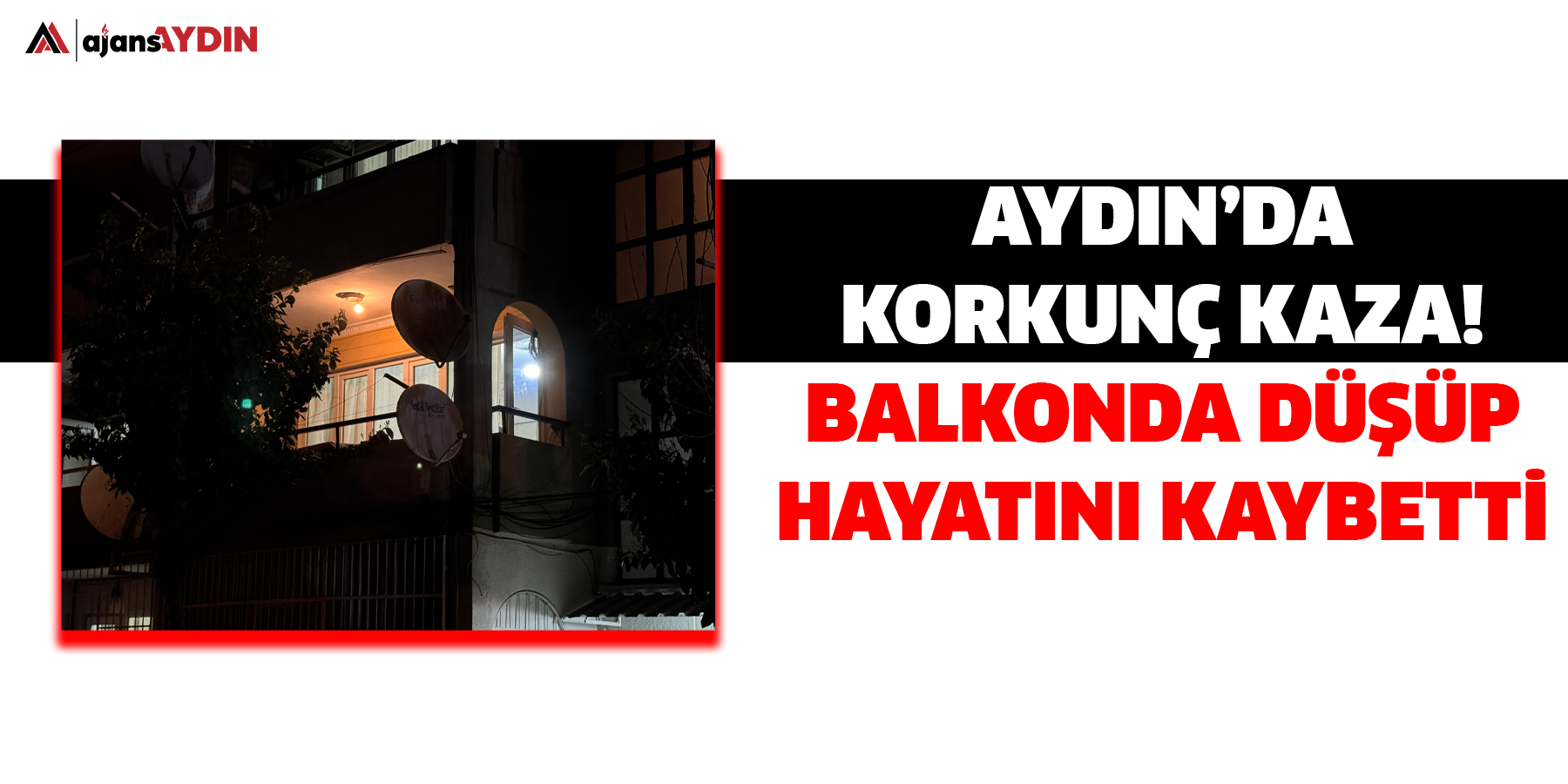 Aydın’da korkunç kaza!  Balkonda düşüp hayatını kaybetti