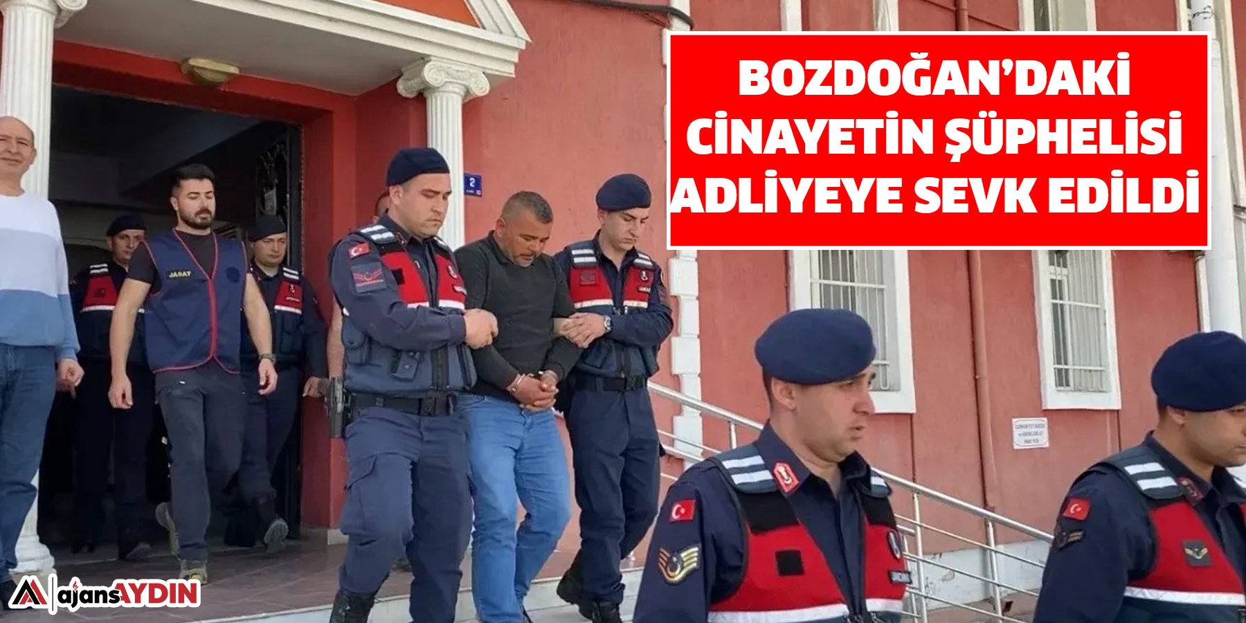 Bozdoğan’daki cinayetin şüphelisi adliyeye sevk edildi