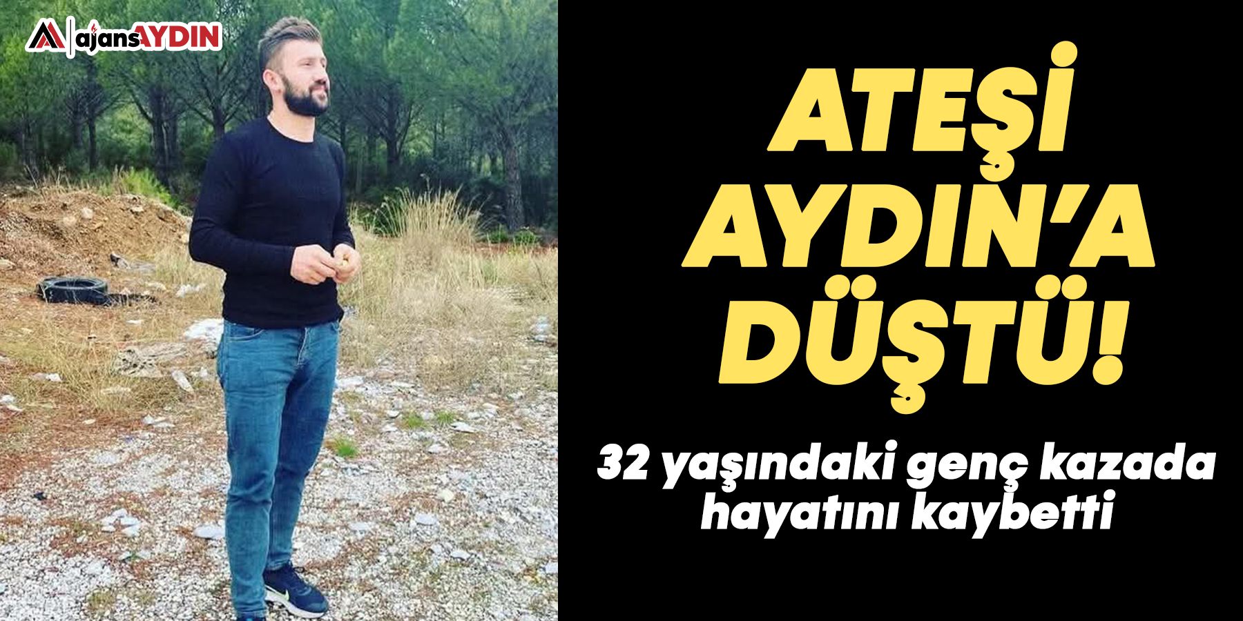 32 yaşındaki genç kazada hayatını kaybetti