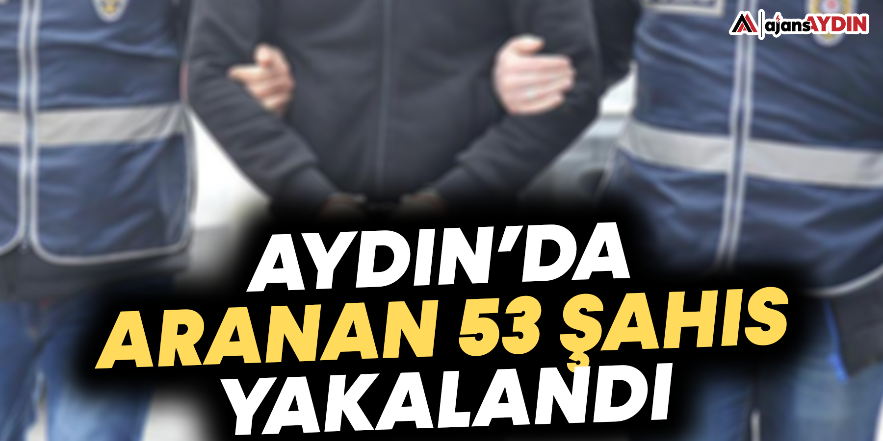 Aydın’da aranan 53 şahıs yakalandı