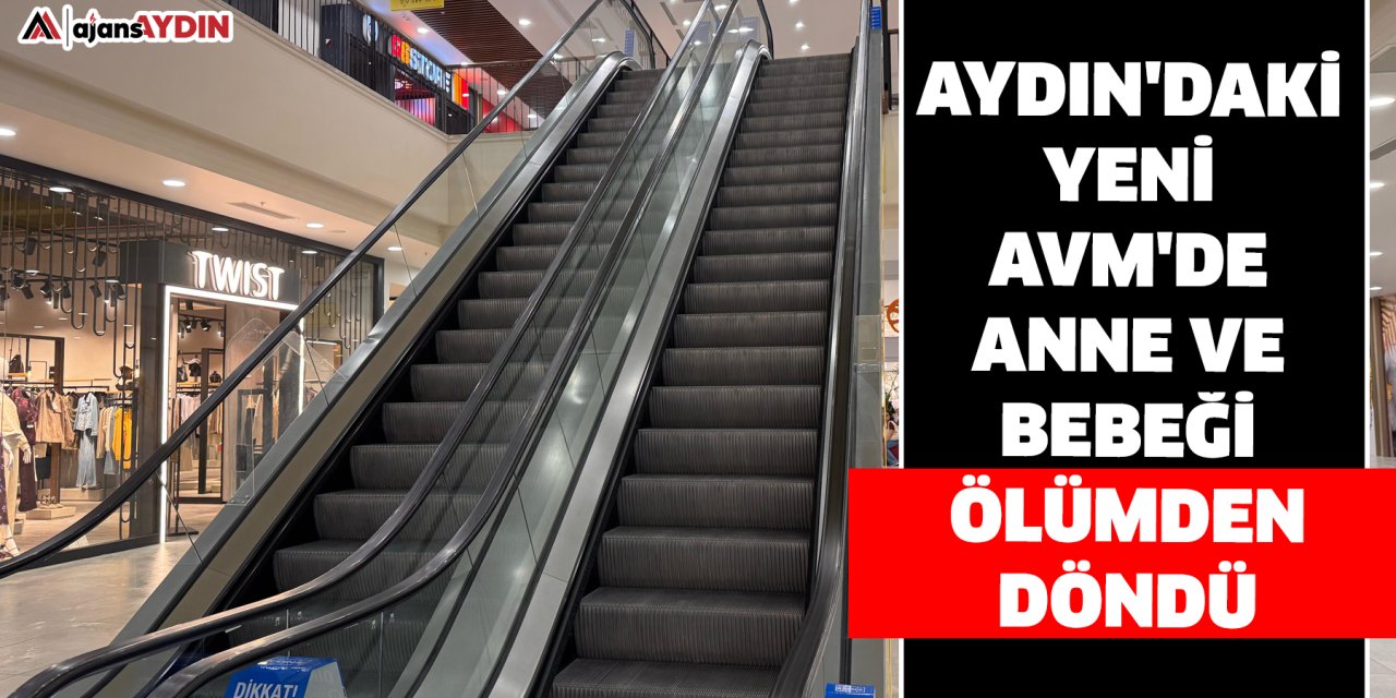 Aydın'daki yeni AVM'de anne ve bebeği ölümden döndü