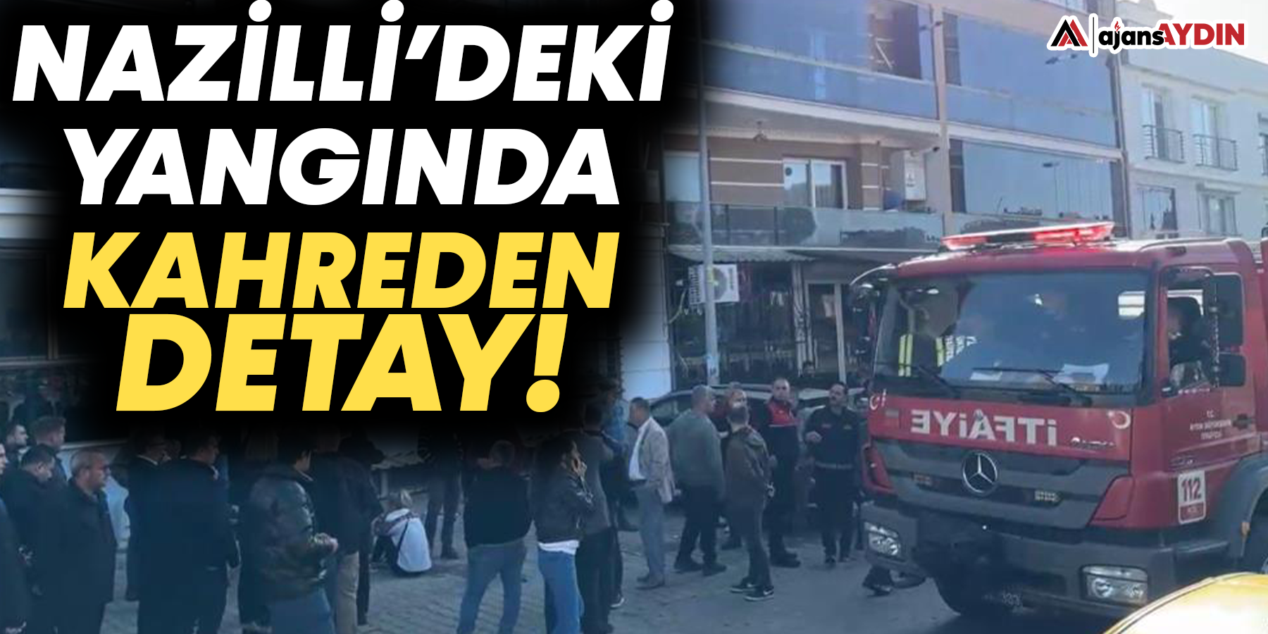 Nazilli'deki yangında kahreden detay!