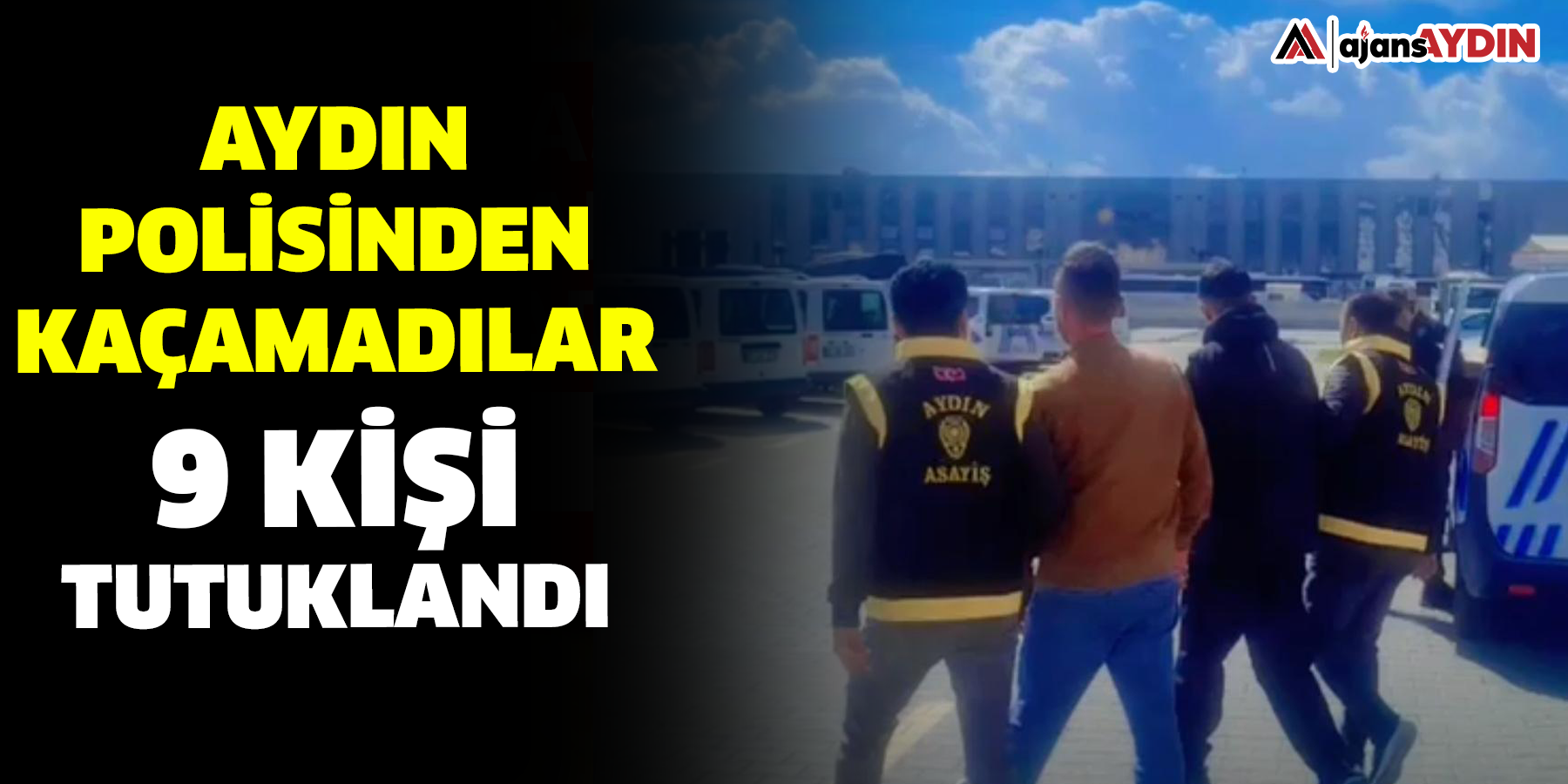 Aydın Emniyetinden kaçamadılar  9 kişi tutuklandı