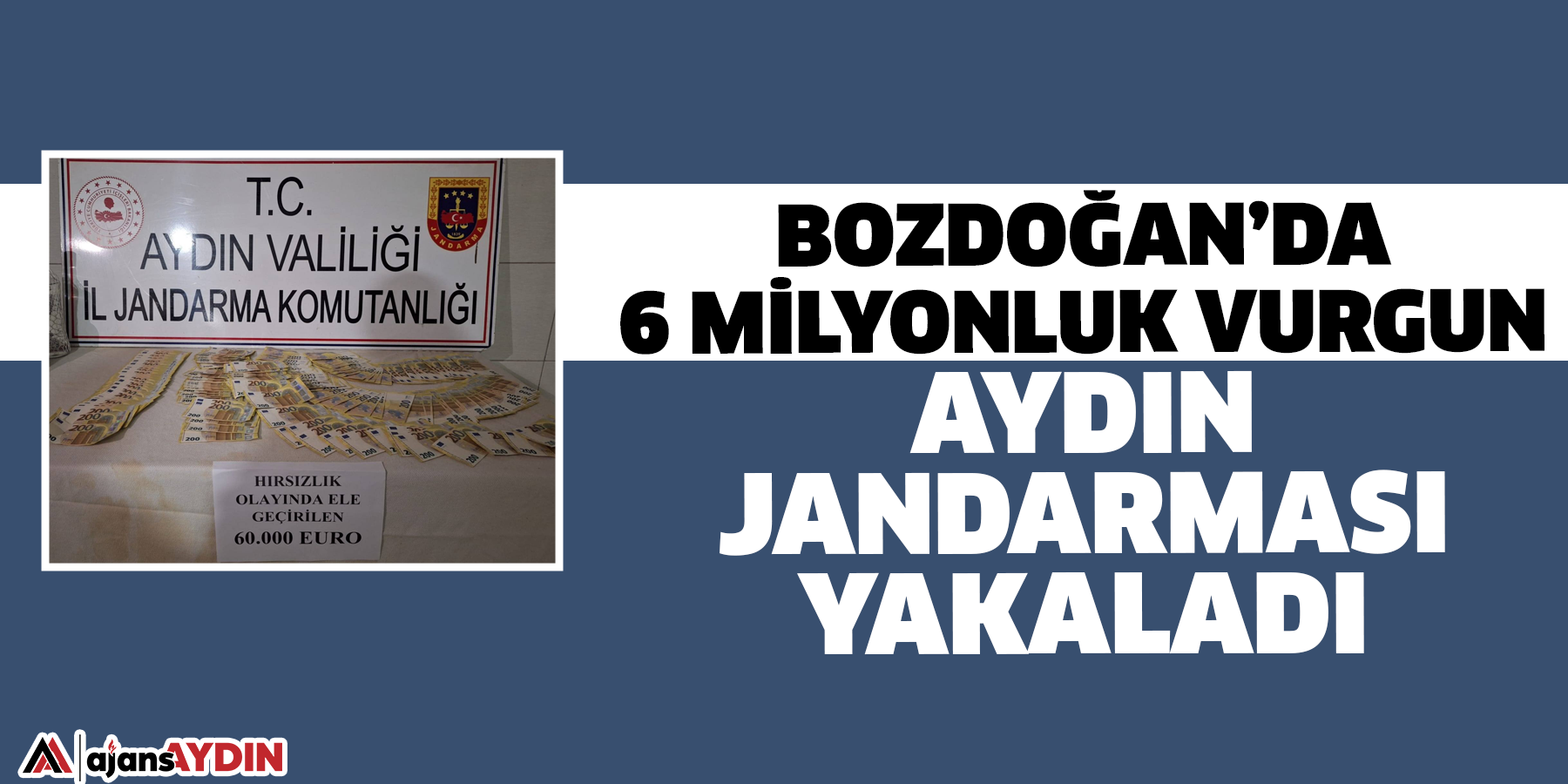 Bozdoğan’da 6 milyonluk vurgun  Aydın Jandarması yakaladı