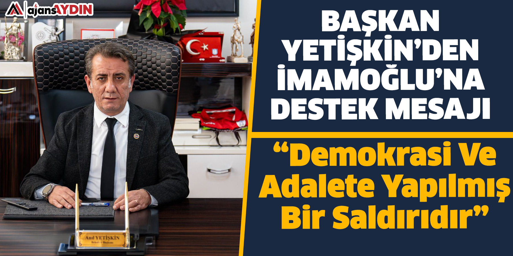 Başkan Yetişkin’den İmamoğlu’na Destek Mesajı  “Demokrasi Ve Adalete Yapılmış Bir Saldırıdır”