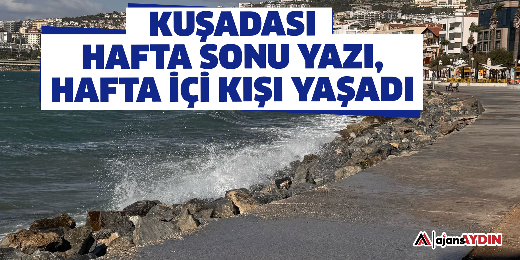 Kuşadası hafta sonu yazı, hafta içi kışı yaşadı