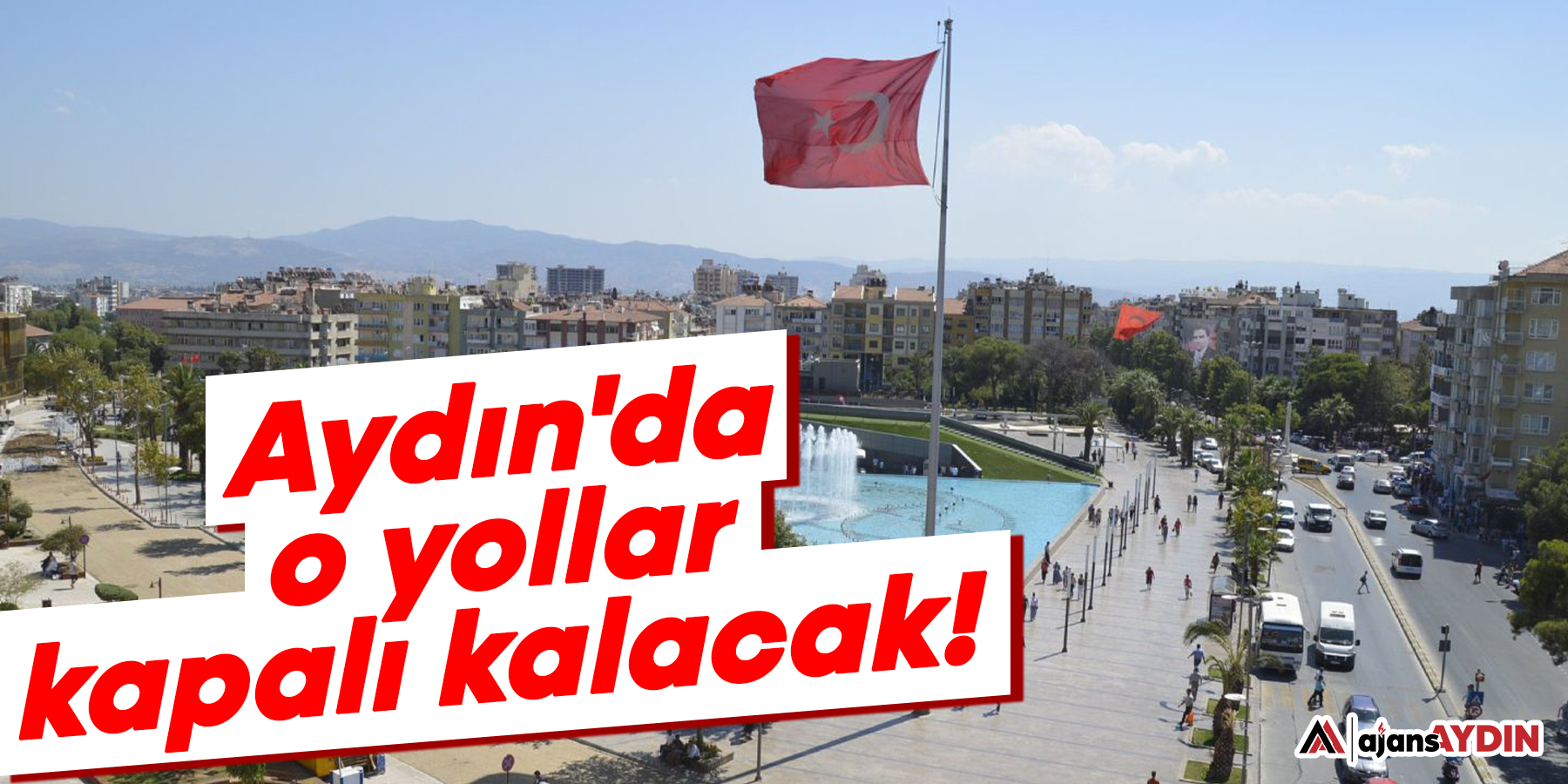 Aydın'da o yollar kapalı kalacak