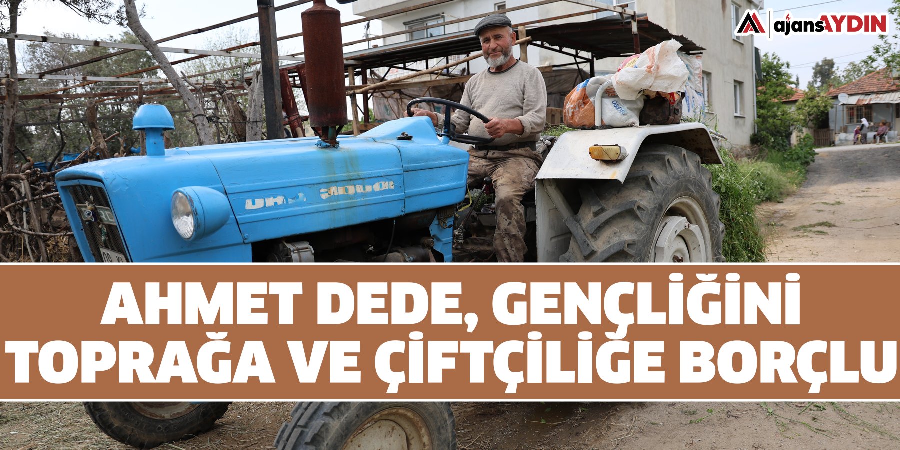 Ahmet Dede, gençliğini toprağa ve çiftçiliğe borçlu