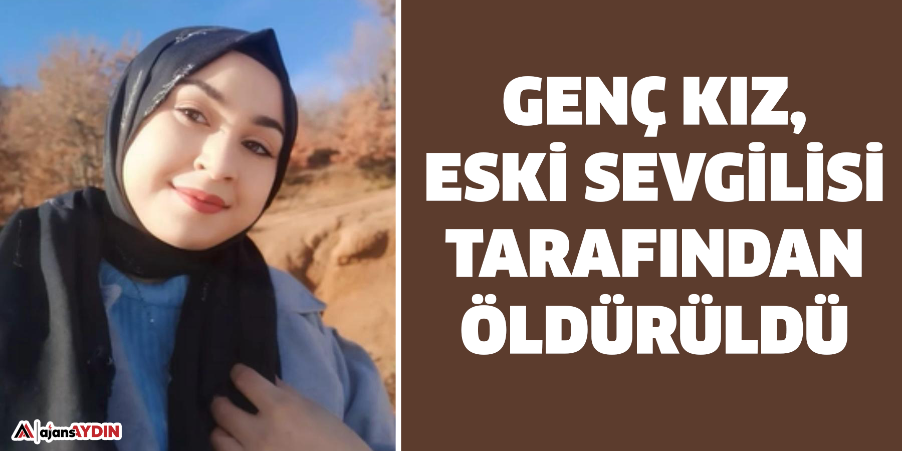 Genç kız, eski sevgilisi tarafından öldürüldü