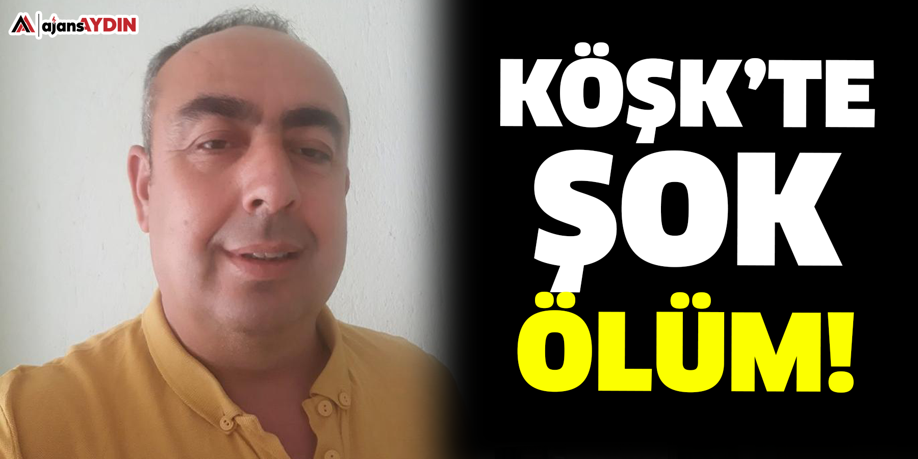 Köşk’te şok ölüm!