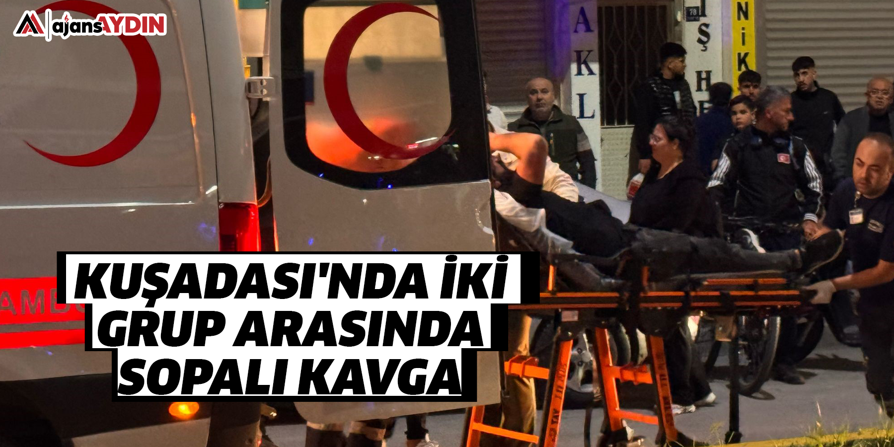 Kuşadası'nda iki grup arasında sopalı kavga