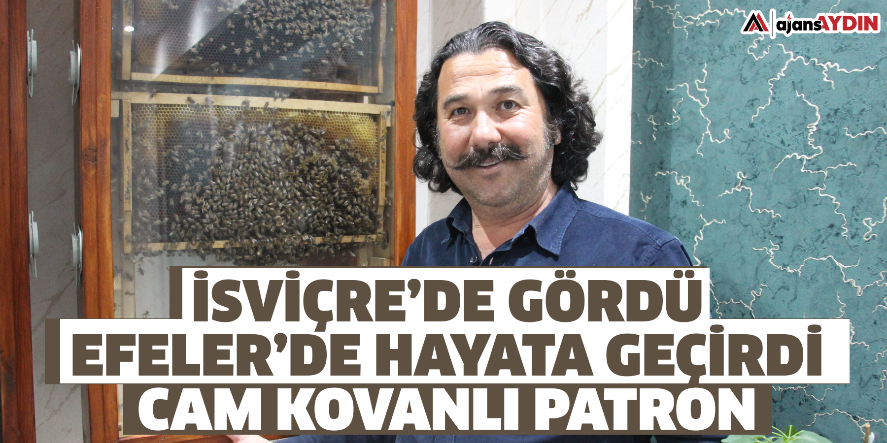 İsviçre’de Gördü, Efeler’de Hayata Geçirdi: Cam Kovanlı Patron
