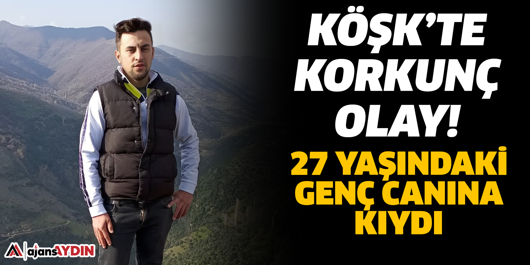 Köşk’te korkunç olay!  27 yaşındaki genç canına kıydı