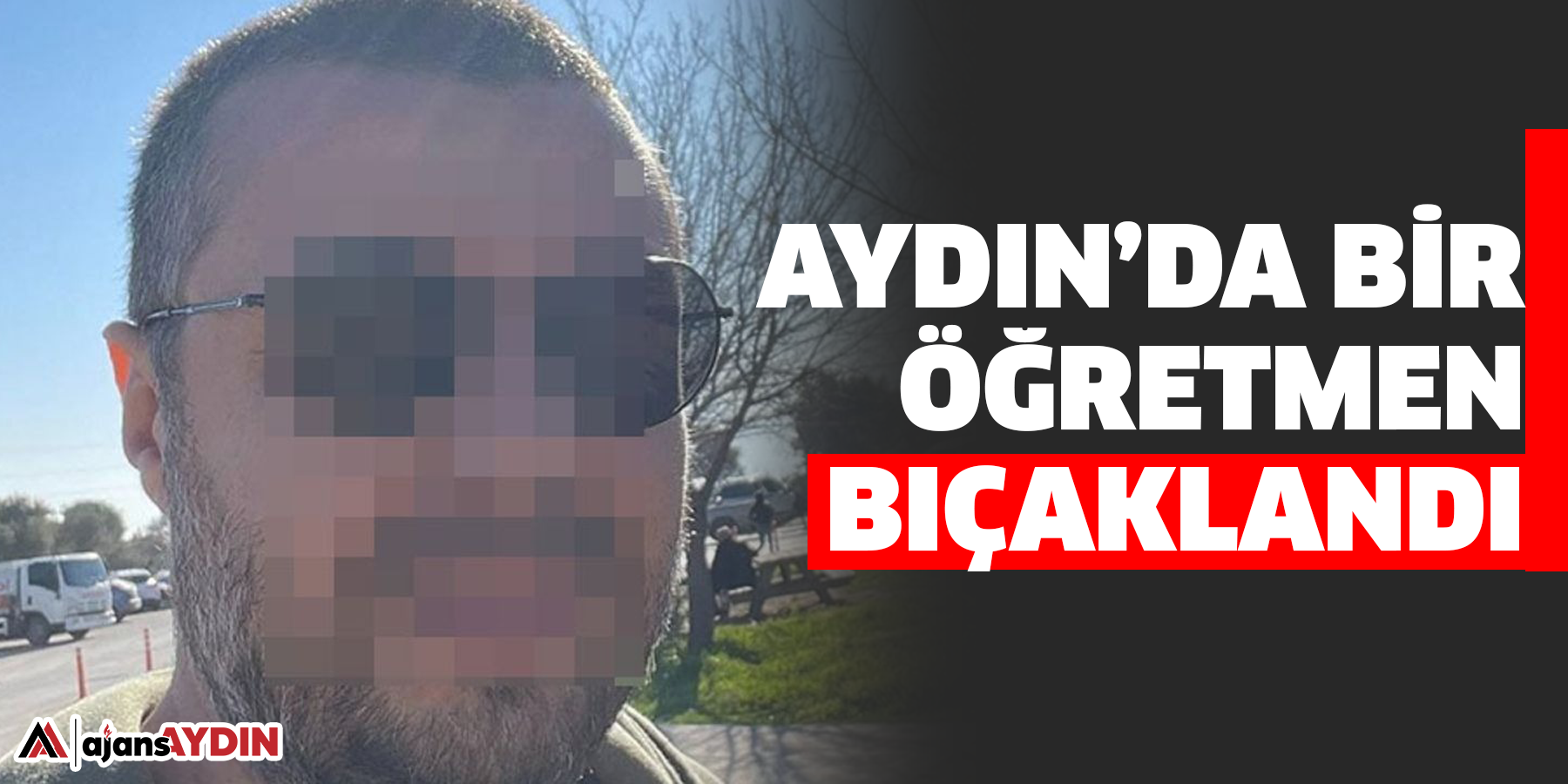 Aydın’da bir öğretmen bıçaklandı