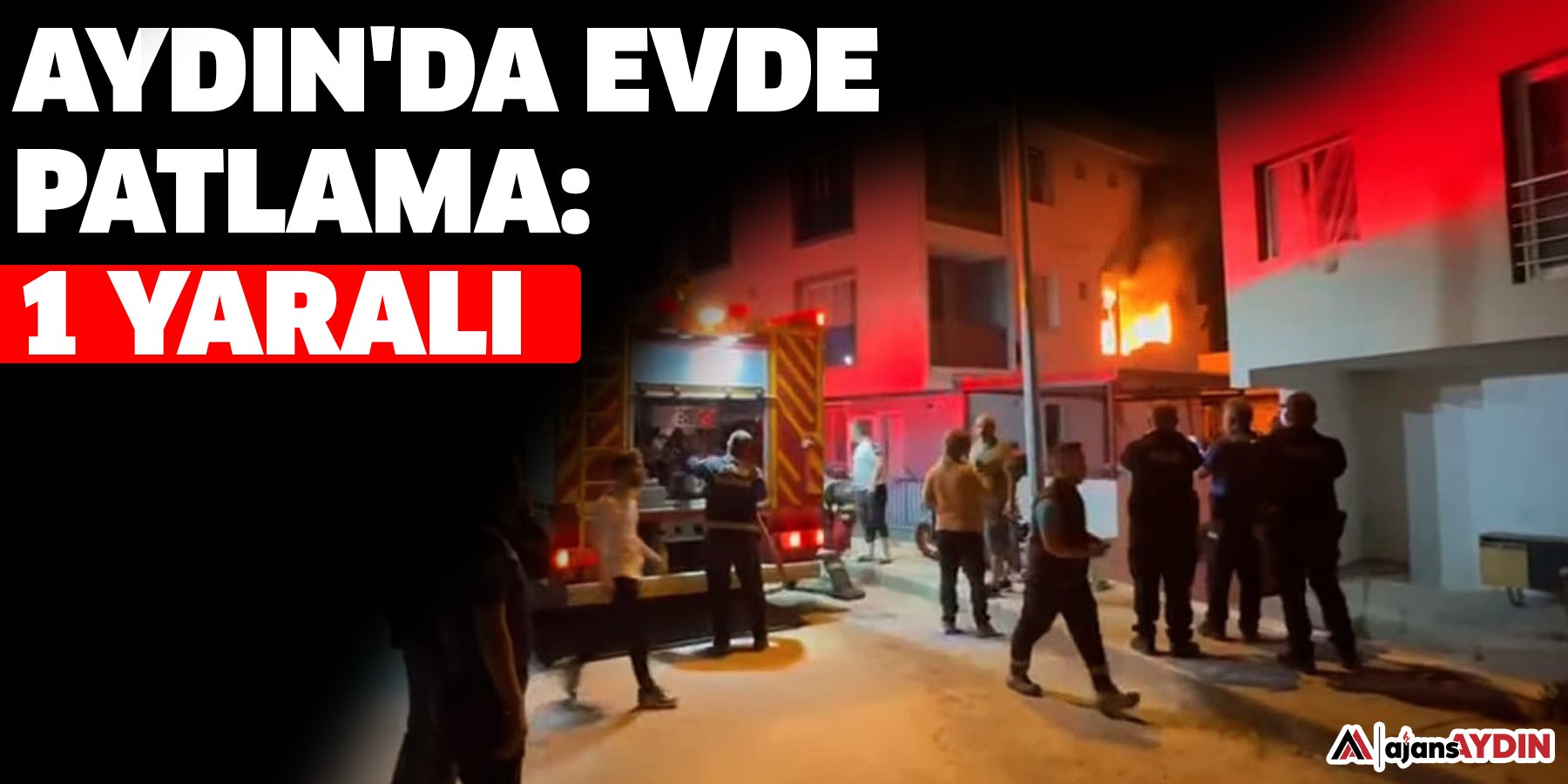Aydın'da evde patlama: 1 yaral