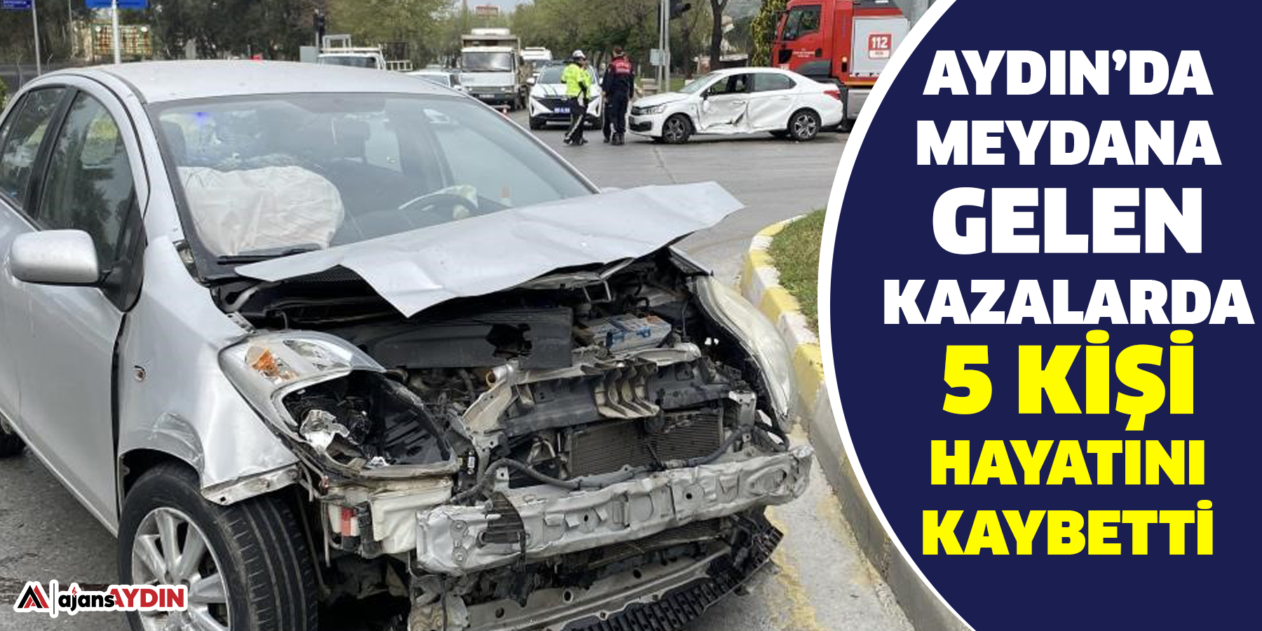 Aydın’da meydana  gelen kazalarda  5 kişi hayatını kaybetti