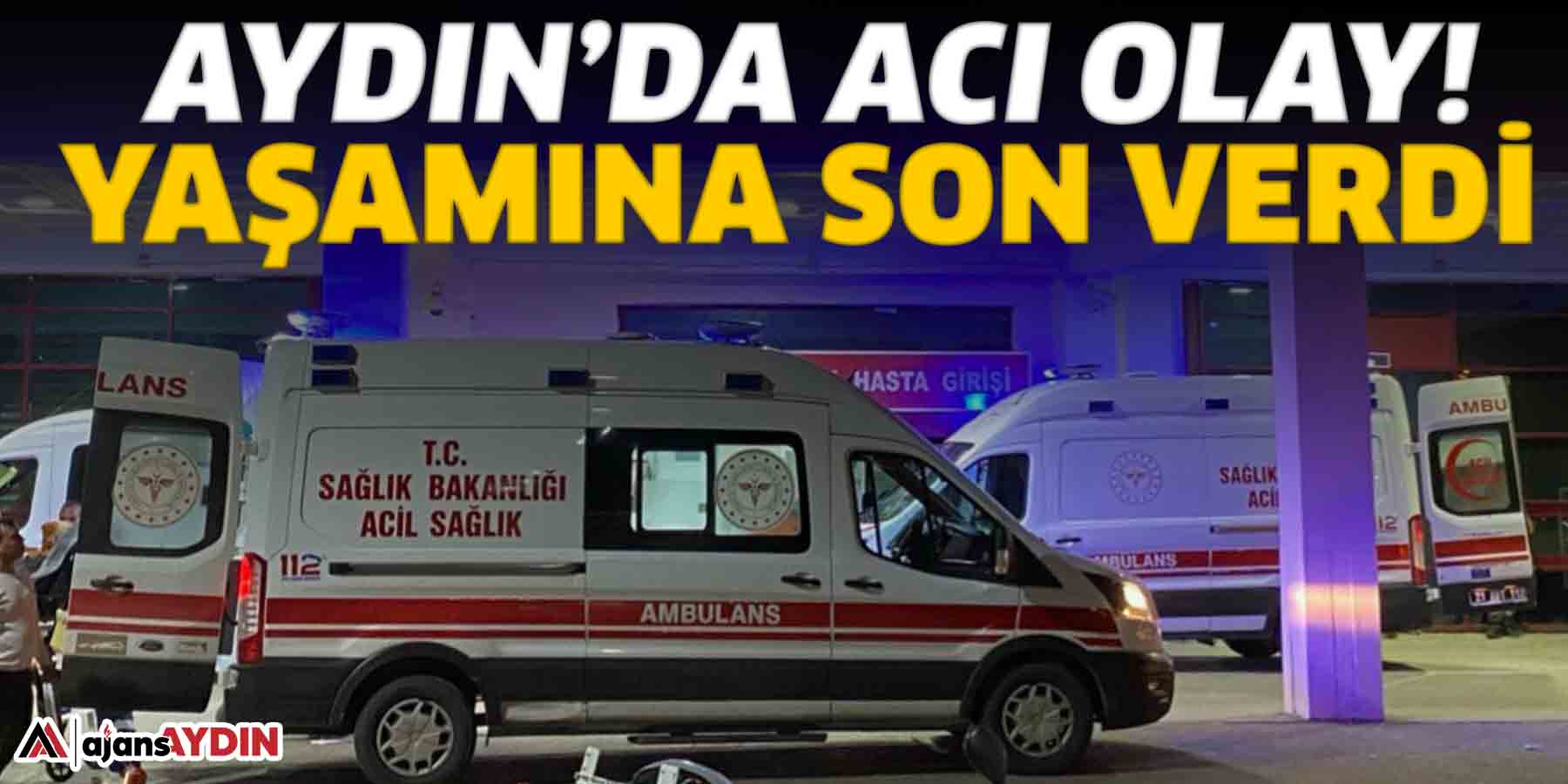 Aydın’da acı olay!  Yaşamına son verdi