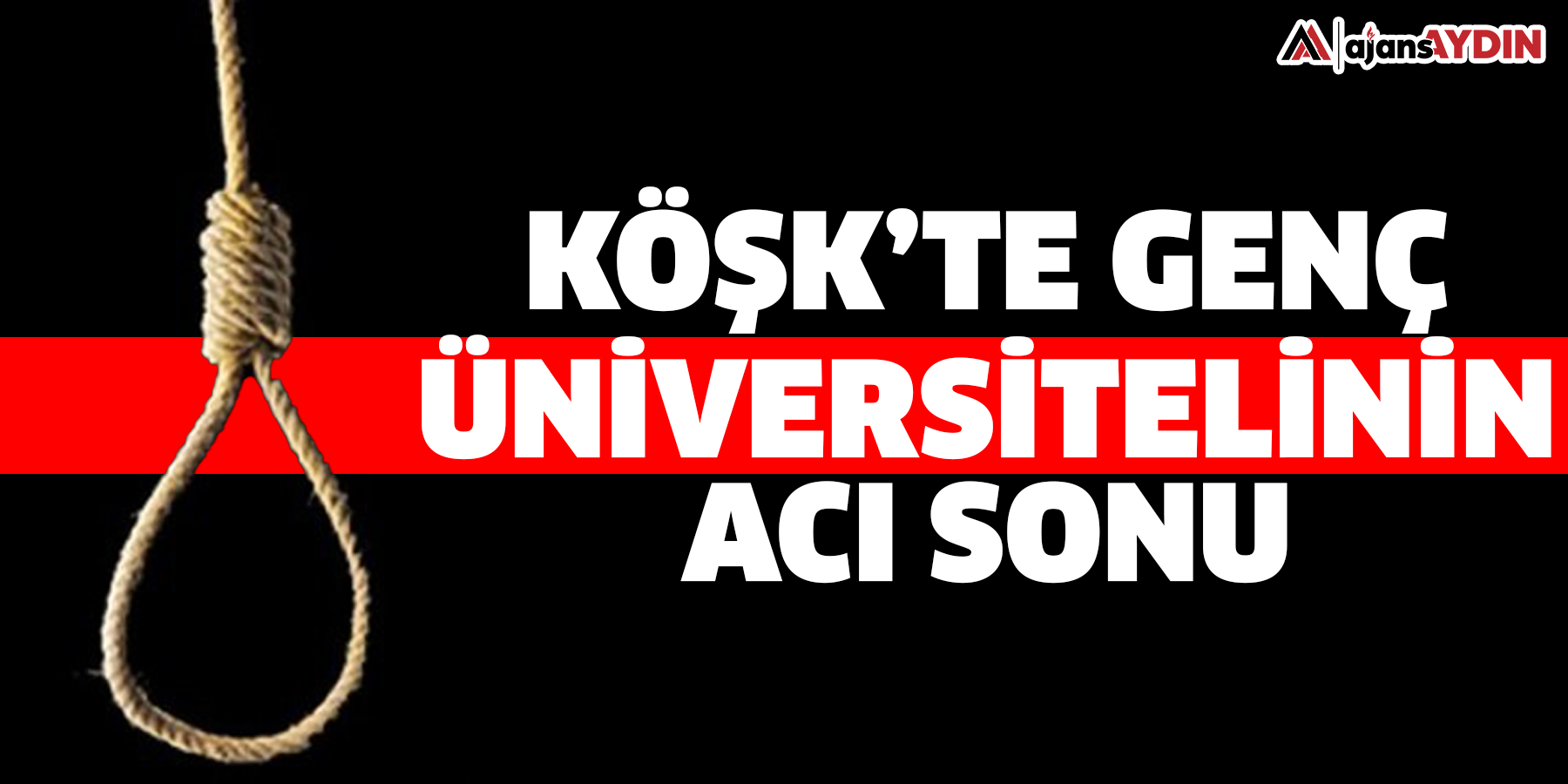 Köşk’te Genç Üniversitelinin Acı Sonu