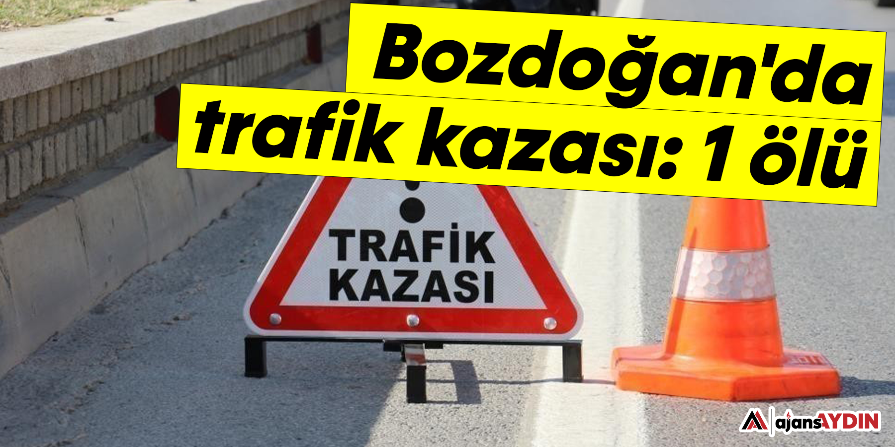 Bozdoğan'da trafik kazası: 1 ölü
