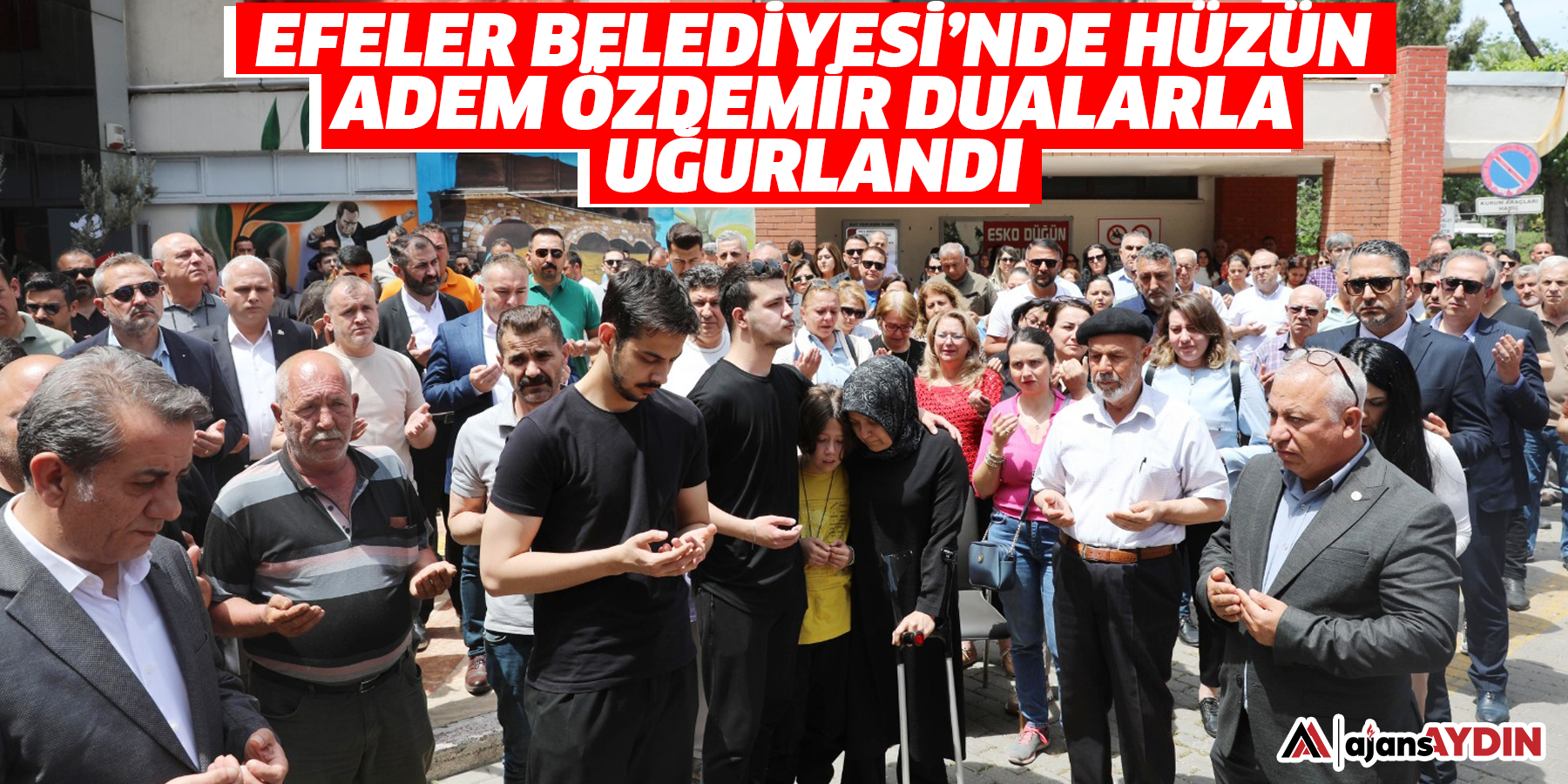Efeler Belediyesi’nde Hüzün: Adem Özdemir Dualarla Uğurlandı
