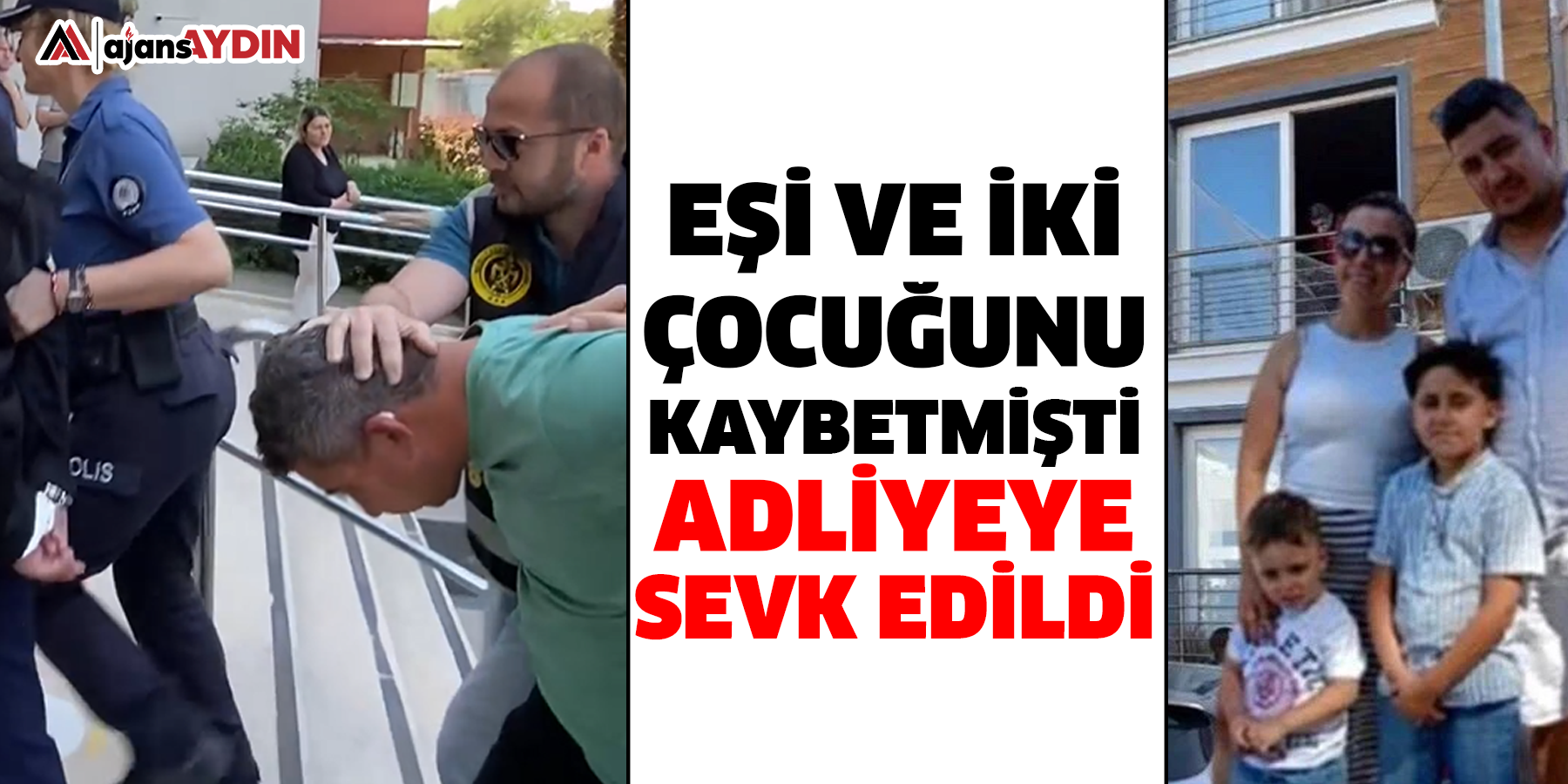 Eşi ve iki çocuğunu kaybetmişti  Adliyeye sevk edildi