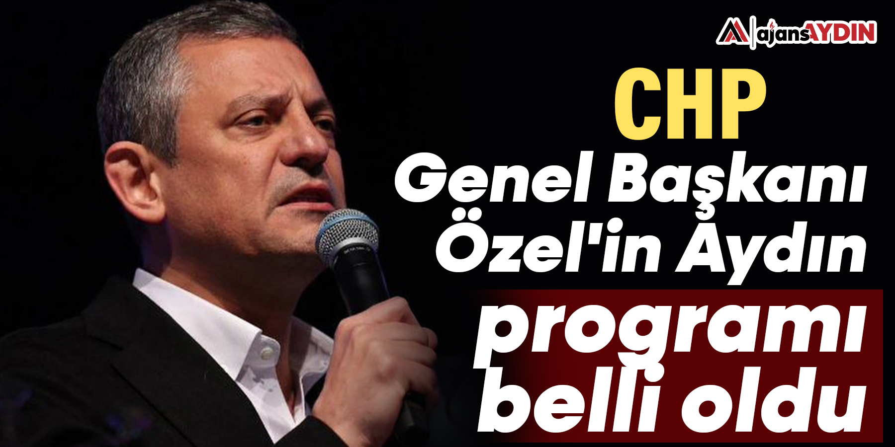 CHP Genel Başkanı Özgür Özel’in Aydın Programı Belli Oldu
