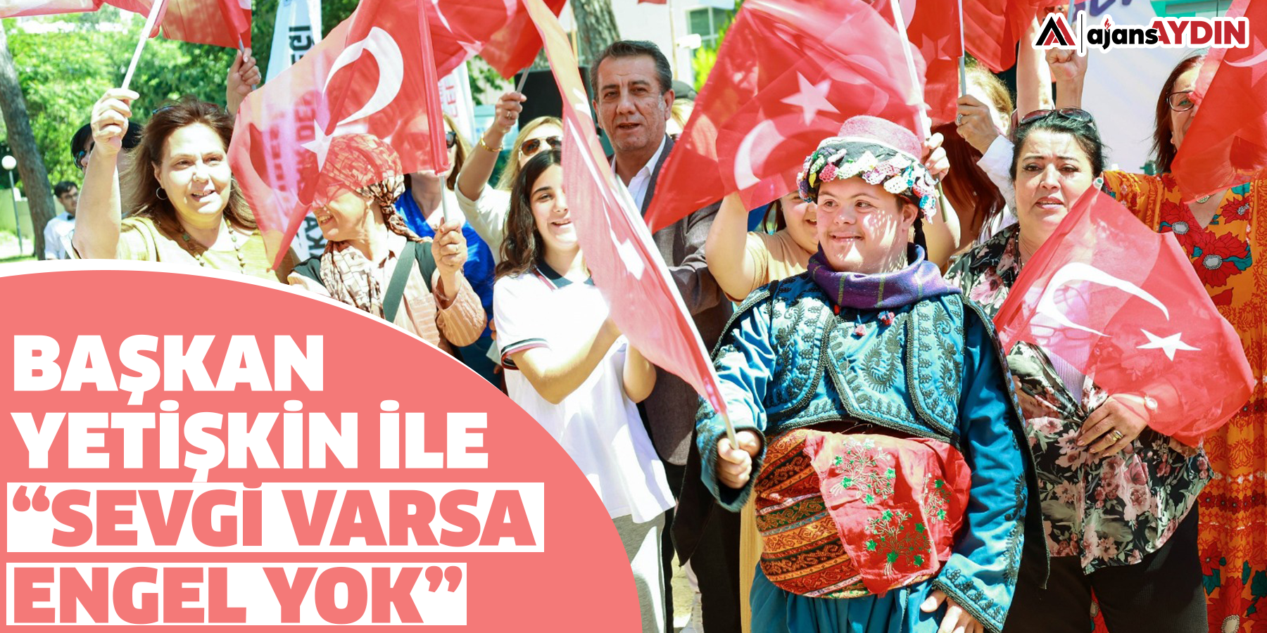 Başkan Yetişkin İle “Sevgi Varsa Engel Yok”