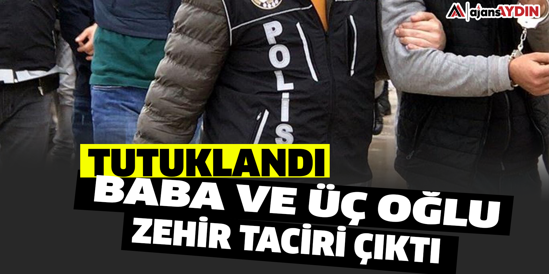 baba ve üç oğlu uyuşturucu ticaretinden tutuklandı