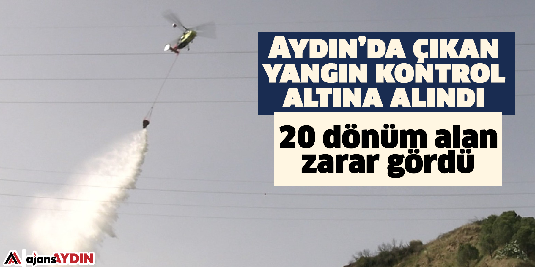 Aydın’da çıkan yangın kontrol altına aldın  20 dönüm alan zarar gördü