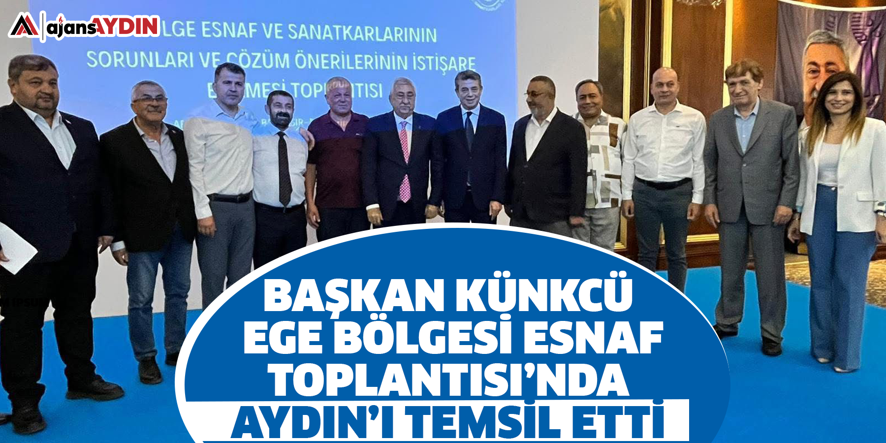 Başkan Künkcü, Ege Bölgesi Esnaf Toplantısı’nda Aydın’ı temsil etti
