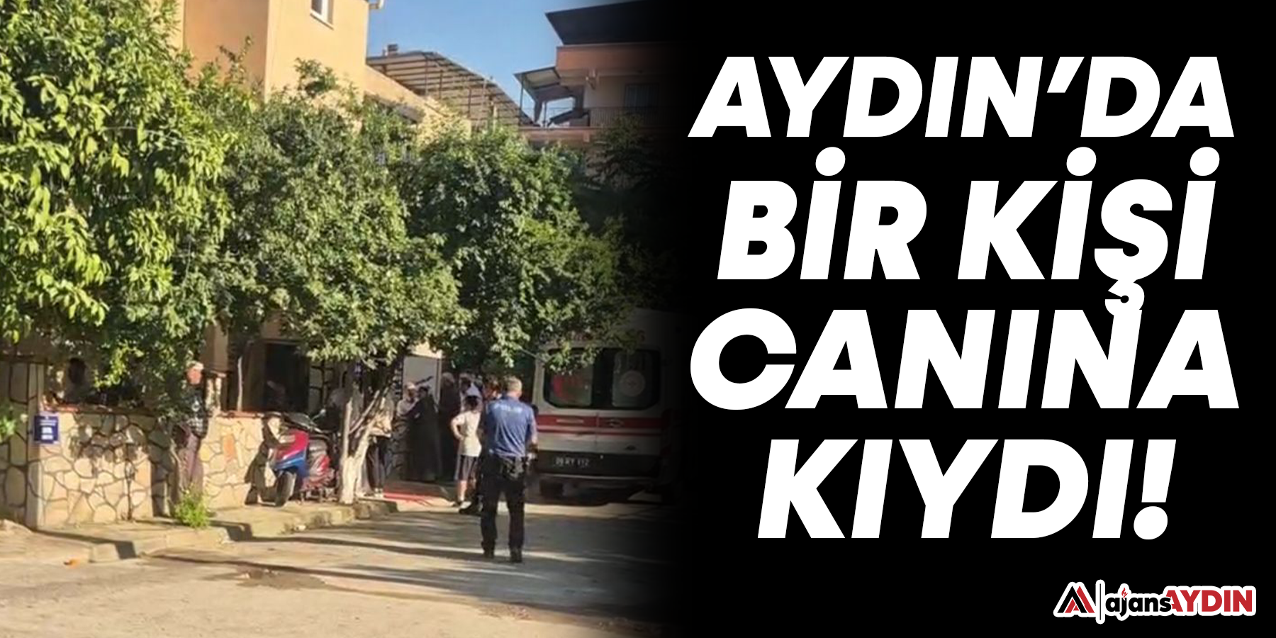 Aydın'da bir kişi canına kıydı