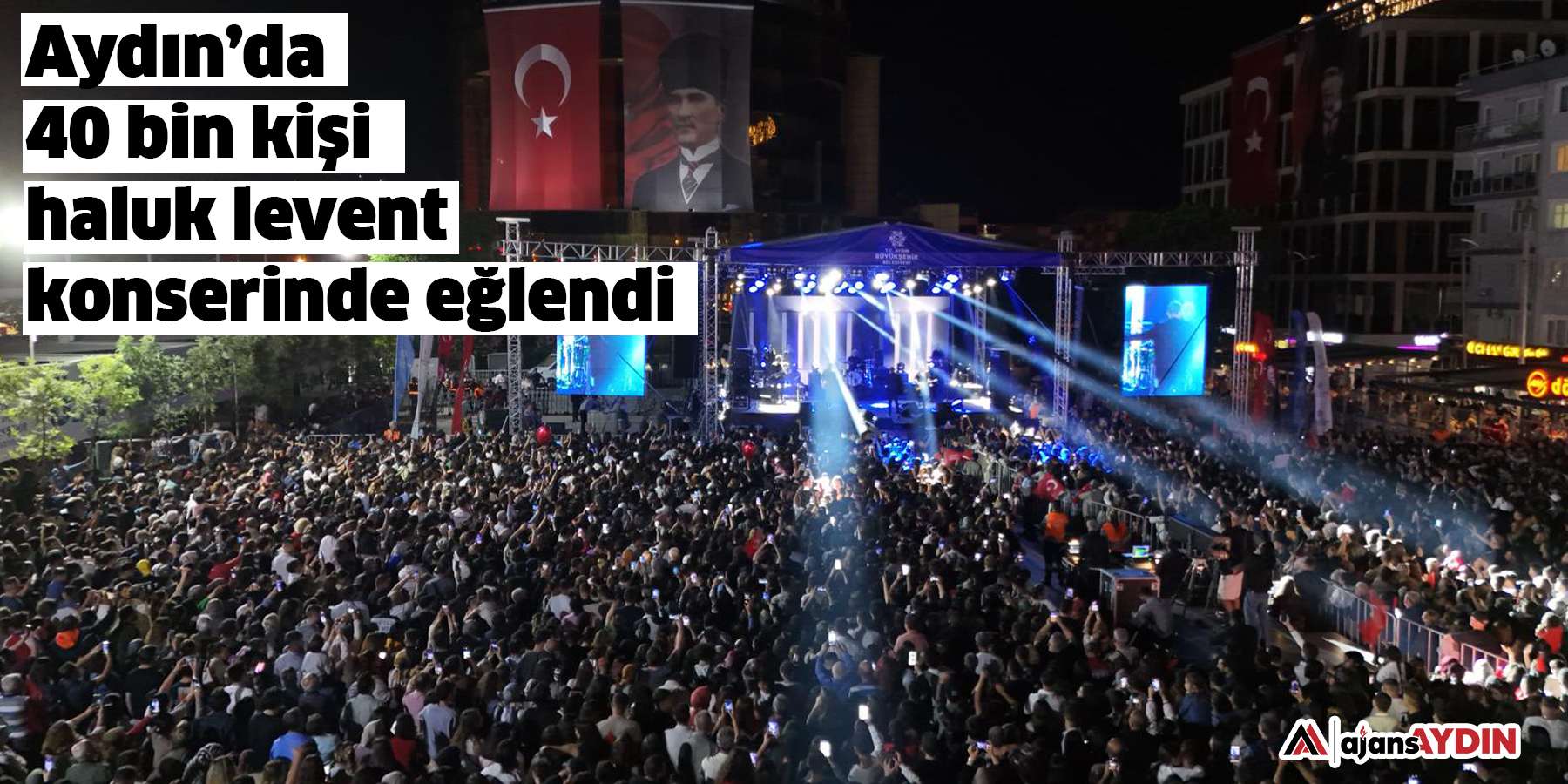 Aydın’da  40 bin kişi haluk levent  konserinde eğlendi