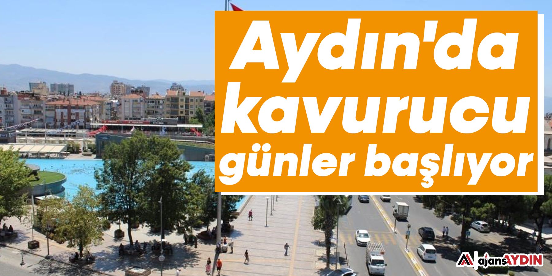 Aydın'da kavurucu günler başlıyor