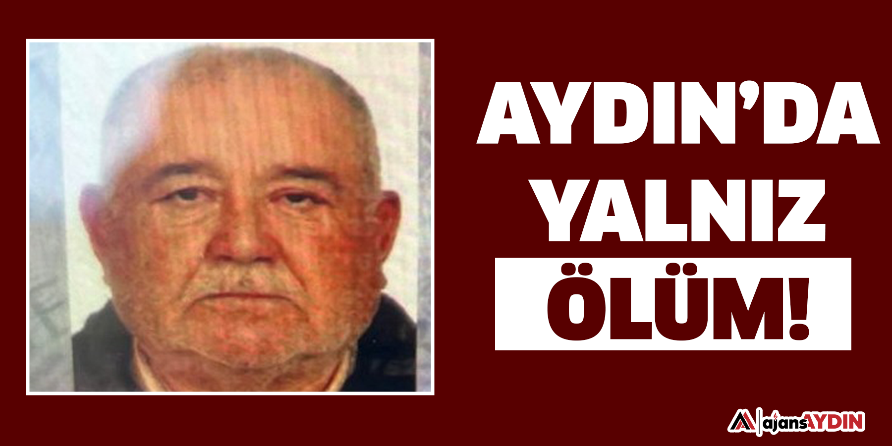 Aydın’da yalnız ölüm!