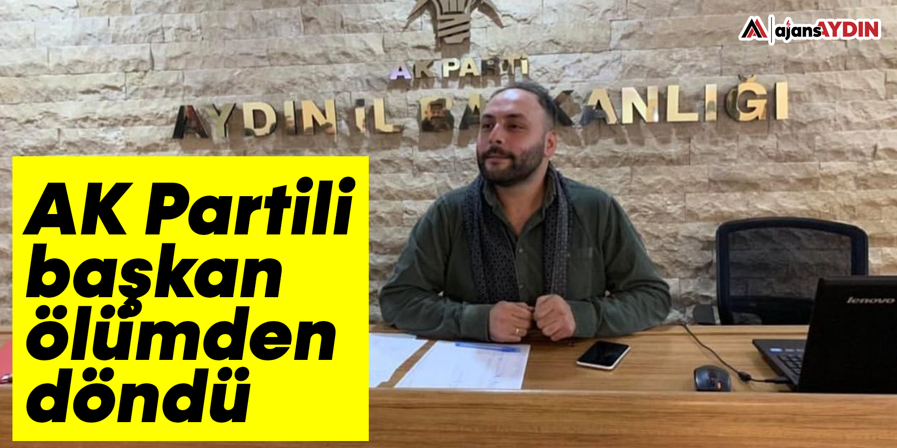 AK Partili başkan ölümden döndü
