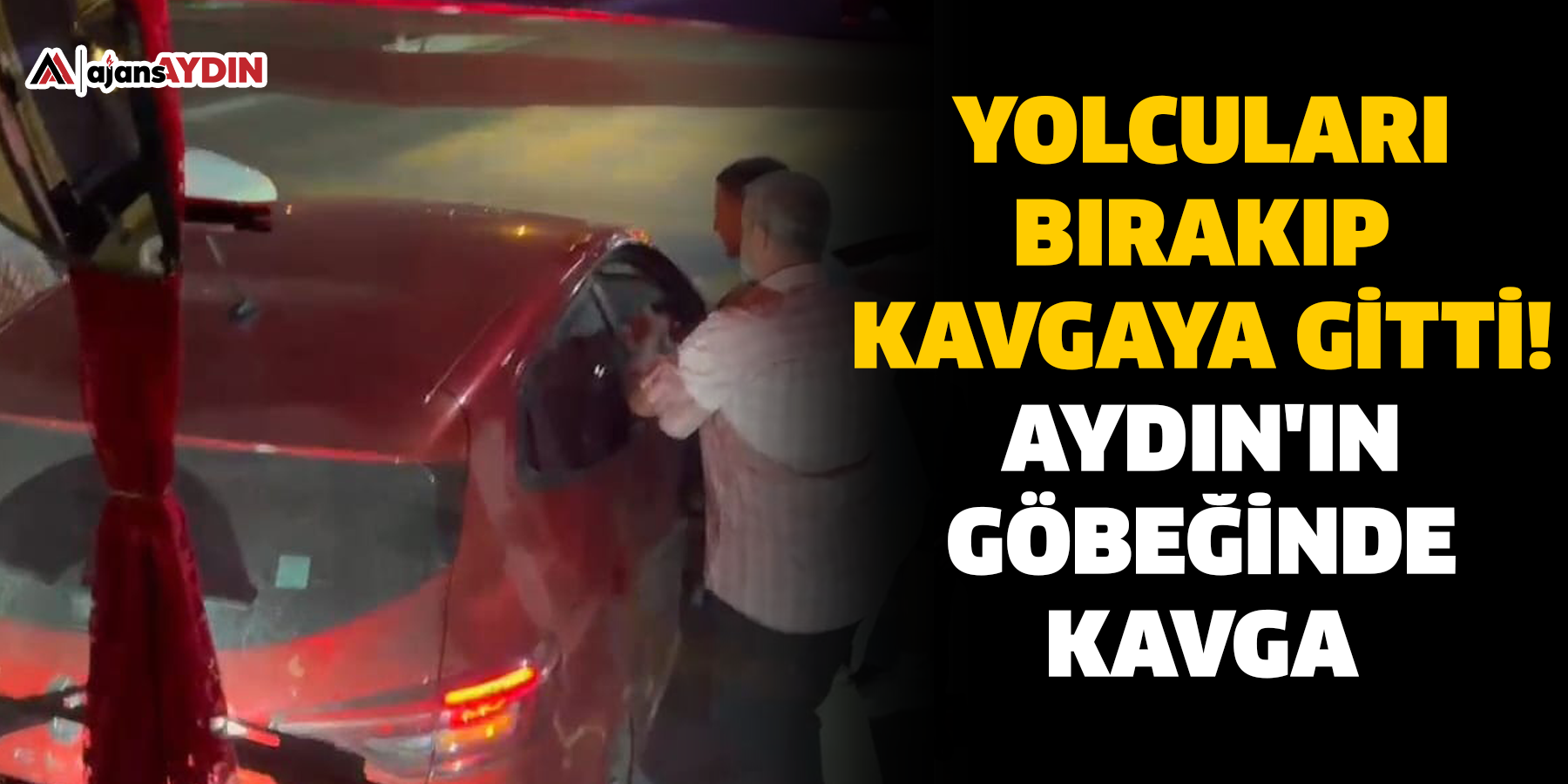 Yolcuları bırakıp kavgaya gitti!  Aydın'ın göbeğinde taşkınlık