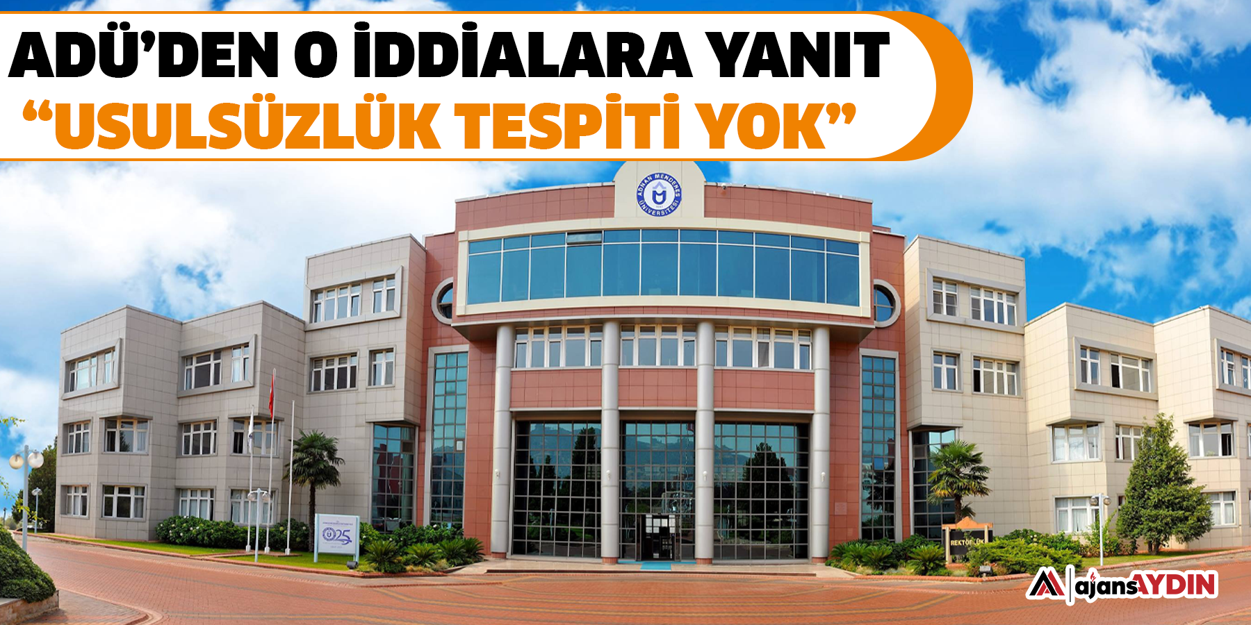 ADÜ’DEN O İDDİALARA YANIT  “Usulsüzlük Tespiti Yok”
