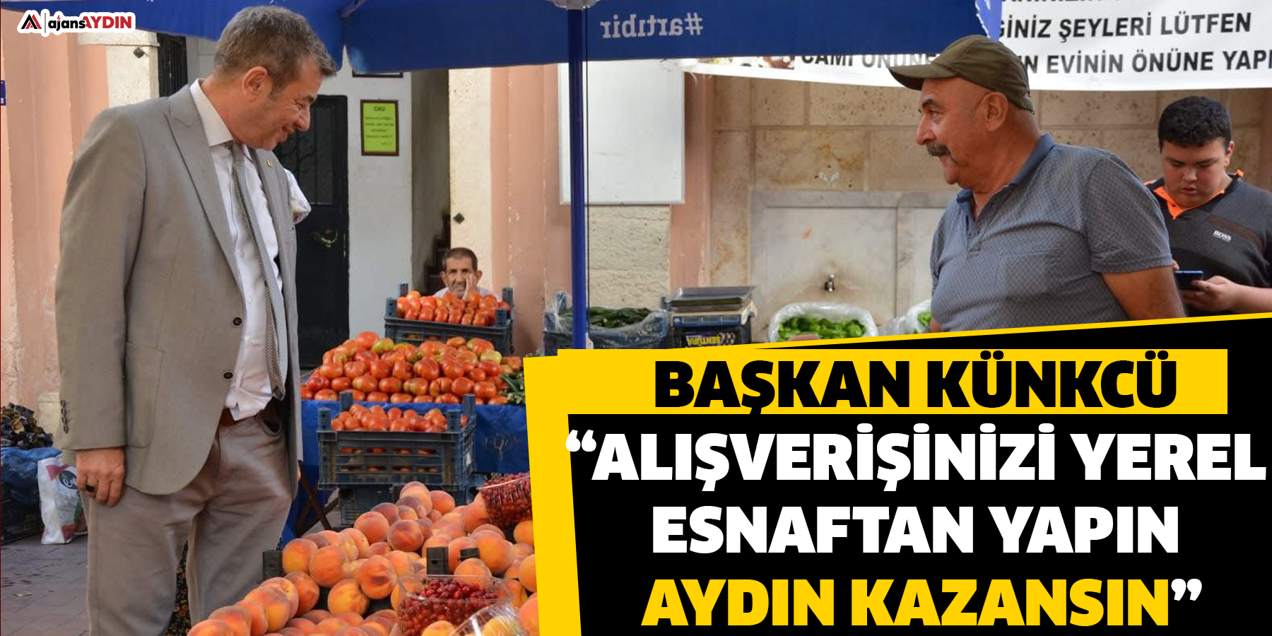 Başkan Künkcü “Alışverişinizi yerel esnaftan yapın, Aydın kazansın”