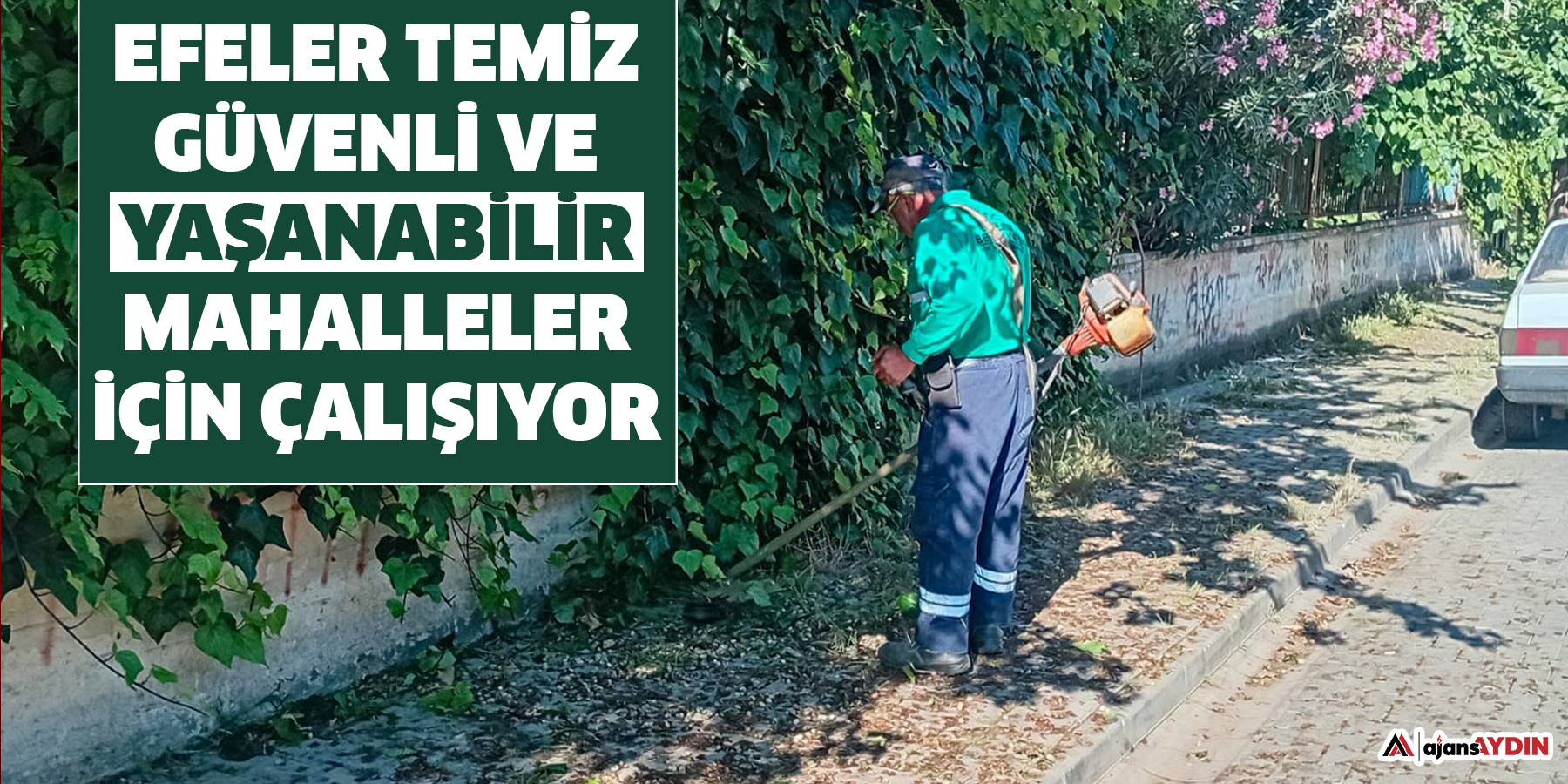 Efeler Temiz Güvenli Ve Yaşanabilir Mahalleler İçin Çalışıyor