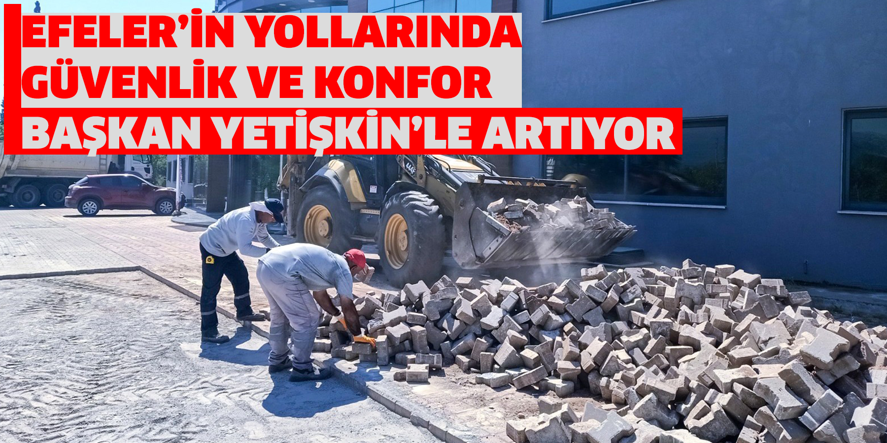 Efeler’in Yollarında Güvenlik Ve Konfor Başkan Yetişkin’le Artıyor