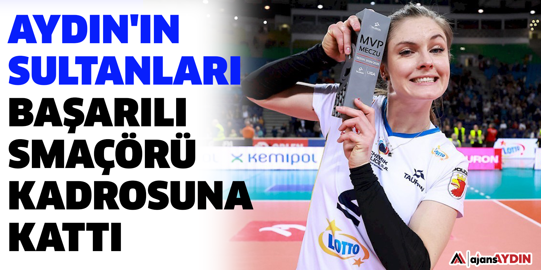 Aydın'ın Sultanları, başarılı smaçörü kadrosuna kattı