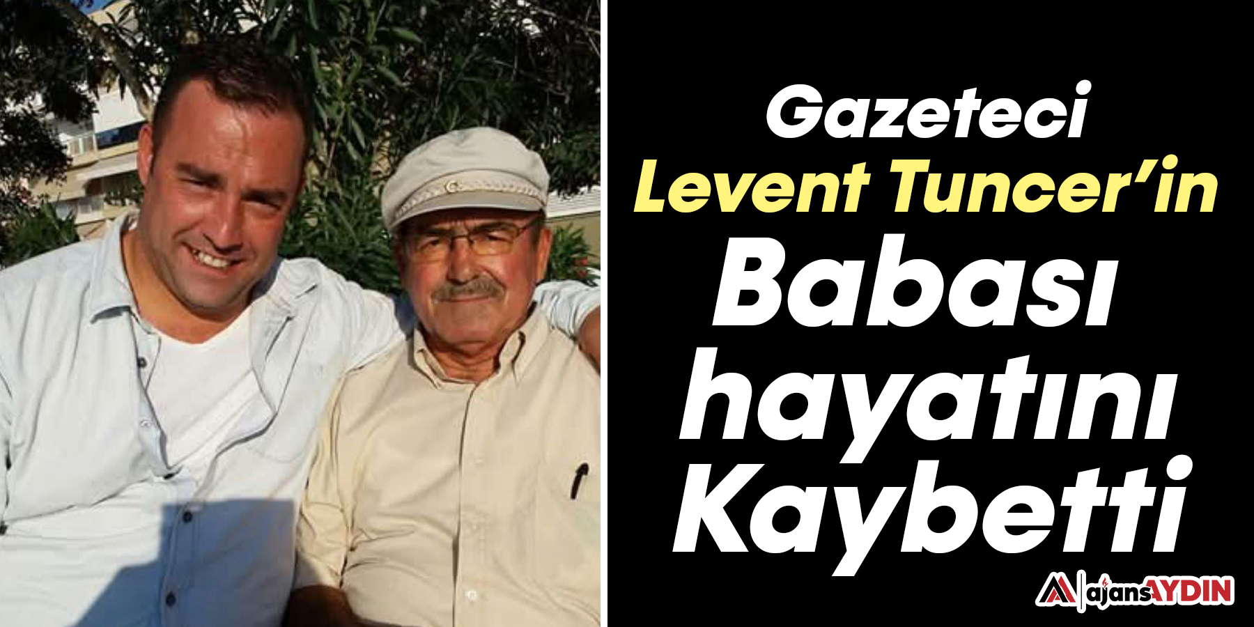 Gazeteci Levent Tuncer’in Babası Hayatını Kaybetti