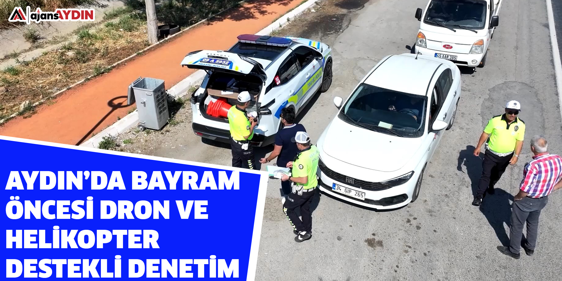 Aydın’da bayram öncesi dron ve helikopter destekli denetim
