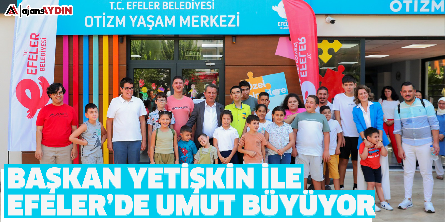 Başkan Yetişkin İle Efeler’de Umut Büyüyor: Otizm Yaşam Merkezi