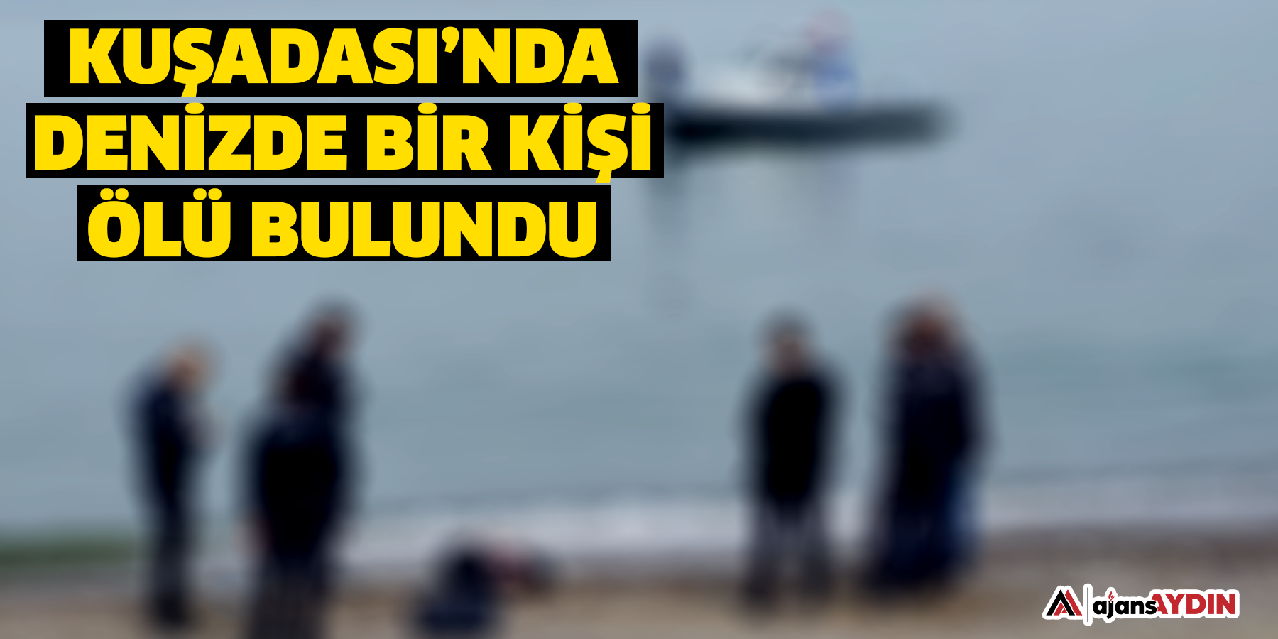 Kuşadası’nda denizde bir kişi ölü bulundu