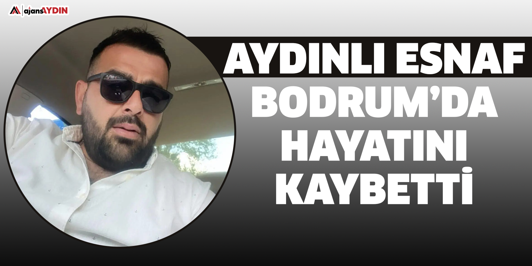 Aydınlı esnaf Bodrum’da hayatını kaybetti
