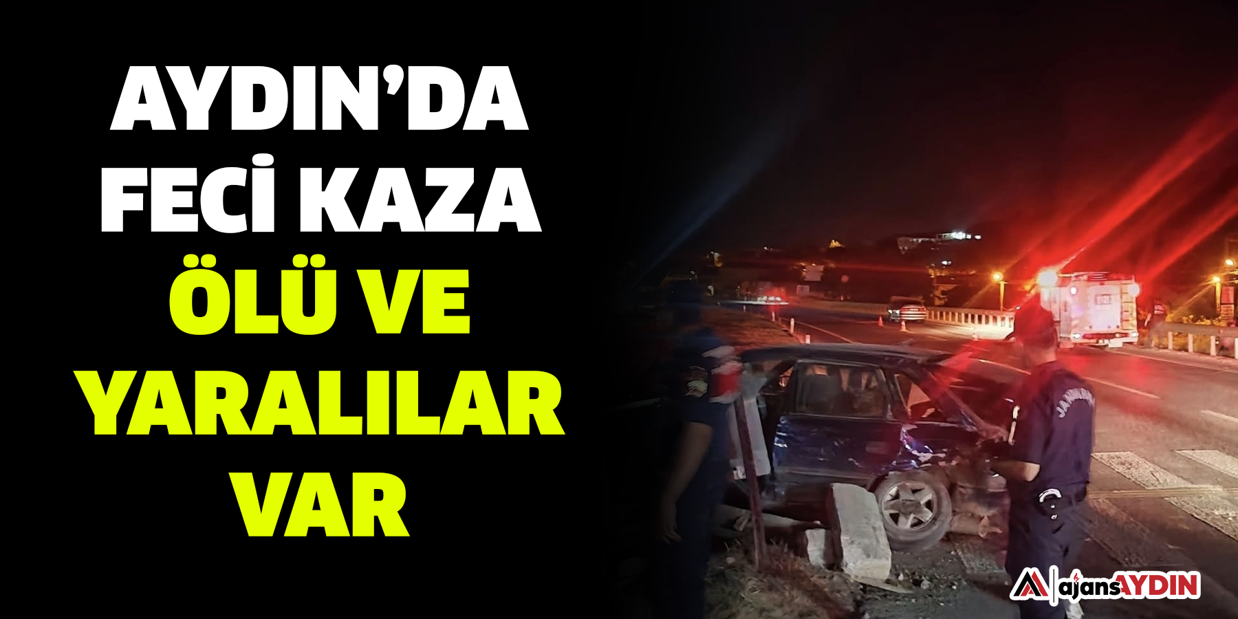 AYdın’Da feci kaza ölü ve yaralılar var
