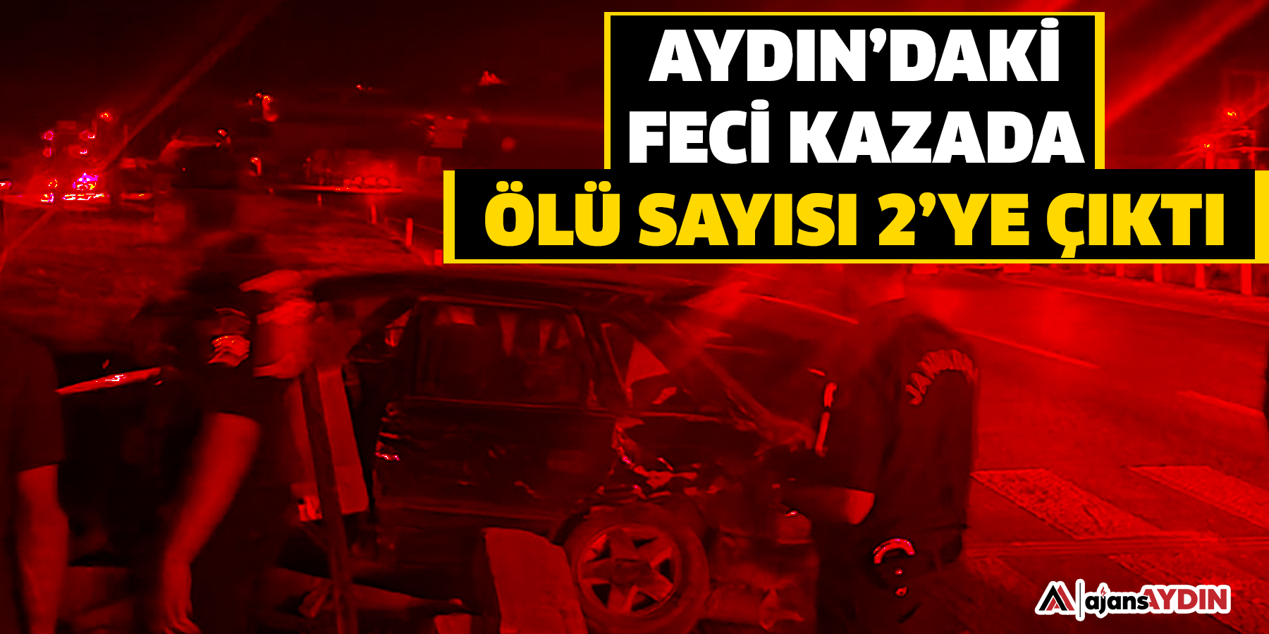 Aydın’daki kaza ölü sayısı 2’ye çıktı