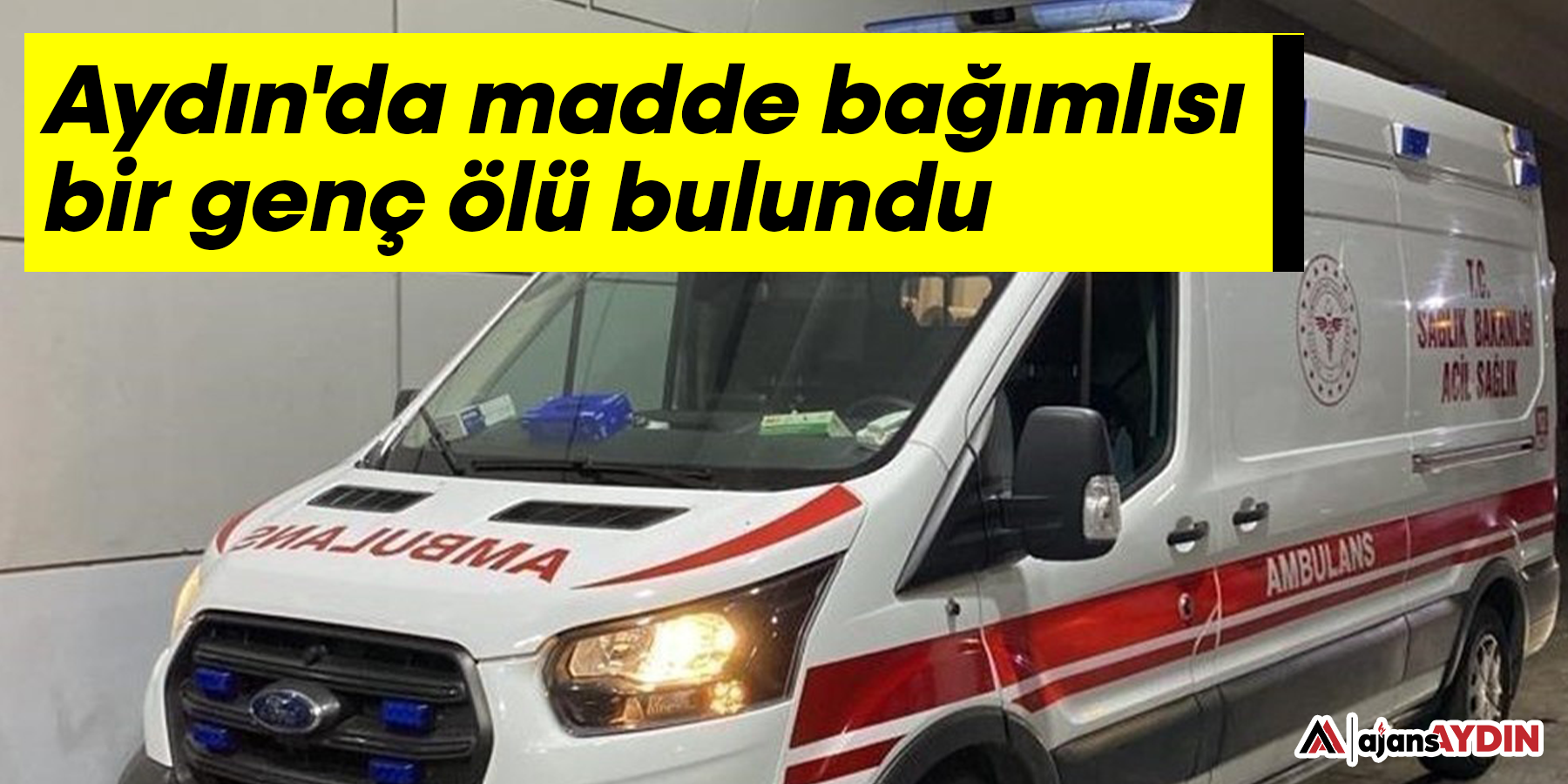 Aydın'da madde bağımlısı şahıs ölü olarak bulundu