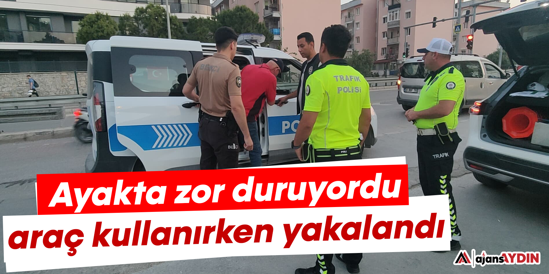 Ayakta zor duruyordu, araç kullanırken yakalandı